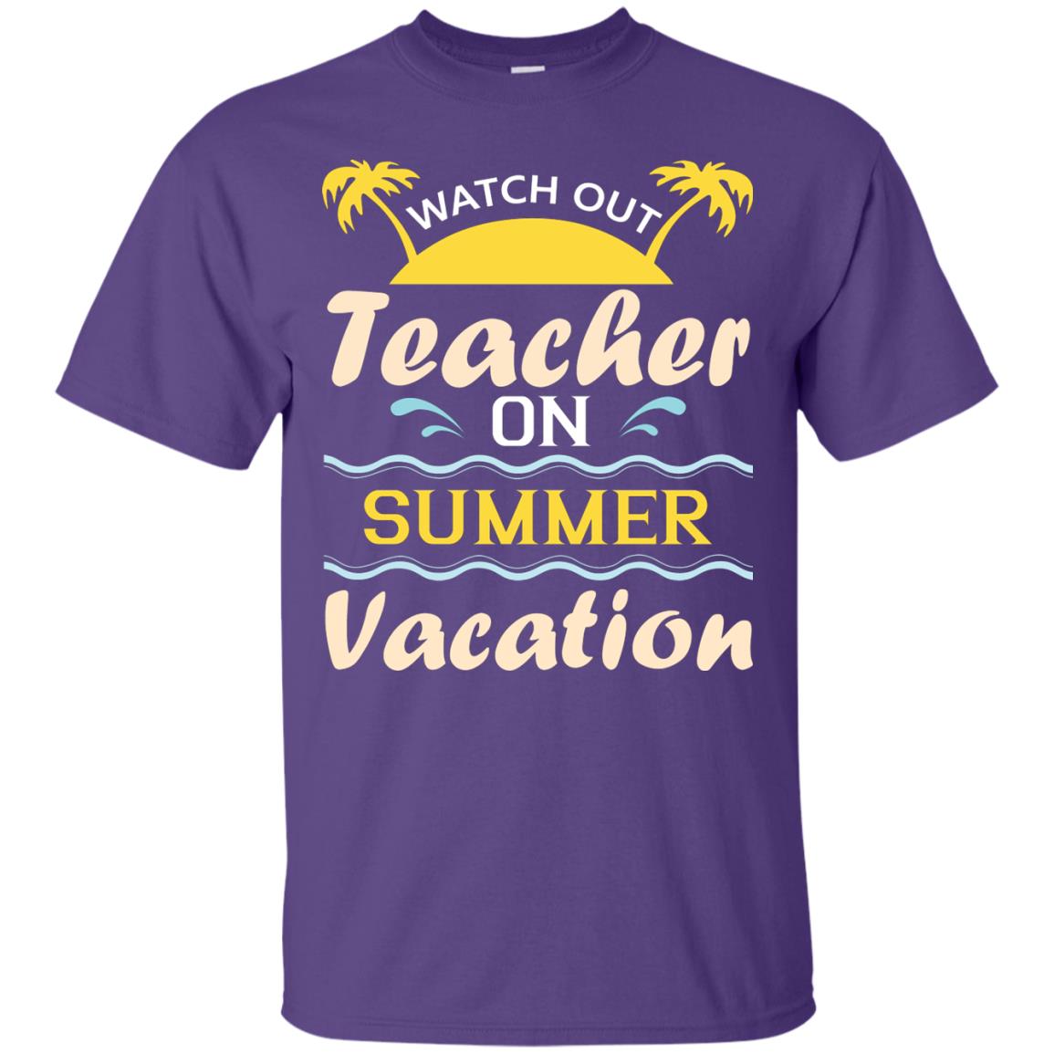 Watch Out Teacher On Summer Vacation Shirt For Teacher Purple