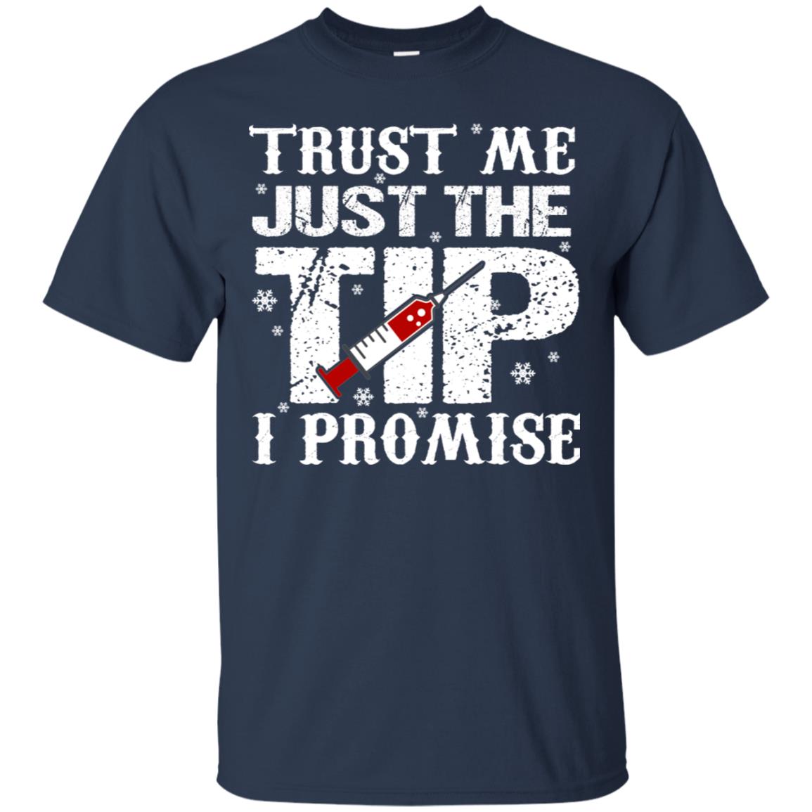 Trust Me Just The Tip I Promise Homor Nusing Shirt Navy