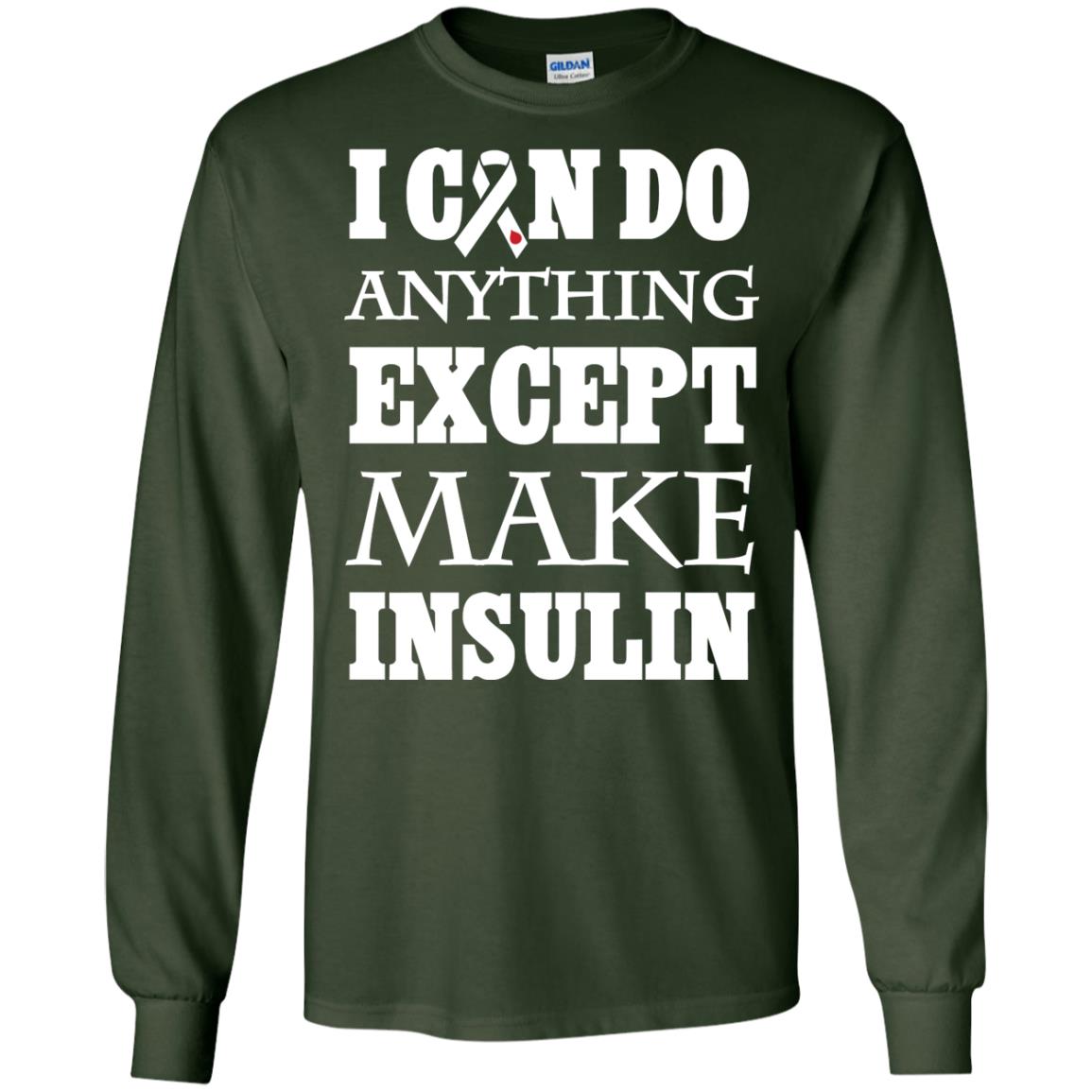 I Can Do Anything Except Make Insullin Diabetes Symptoms Shirt Forest Green