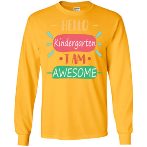 Hello Kindergarden Grade I Am Awesome Back To School First Day Of School ShirtG240 Gildan LS Ultra Cotton T-Shirt