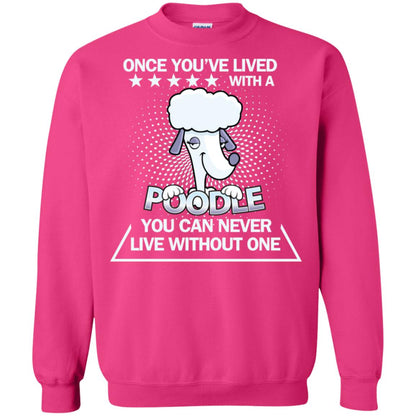 Once You've Lived With A Poodle You Can Never Live Without One Shirt Heliconia