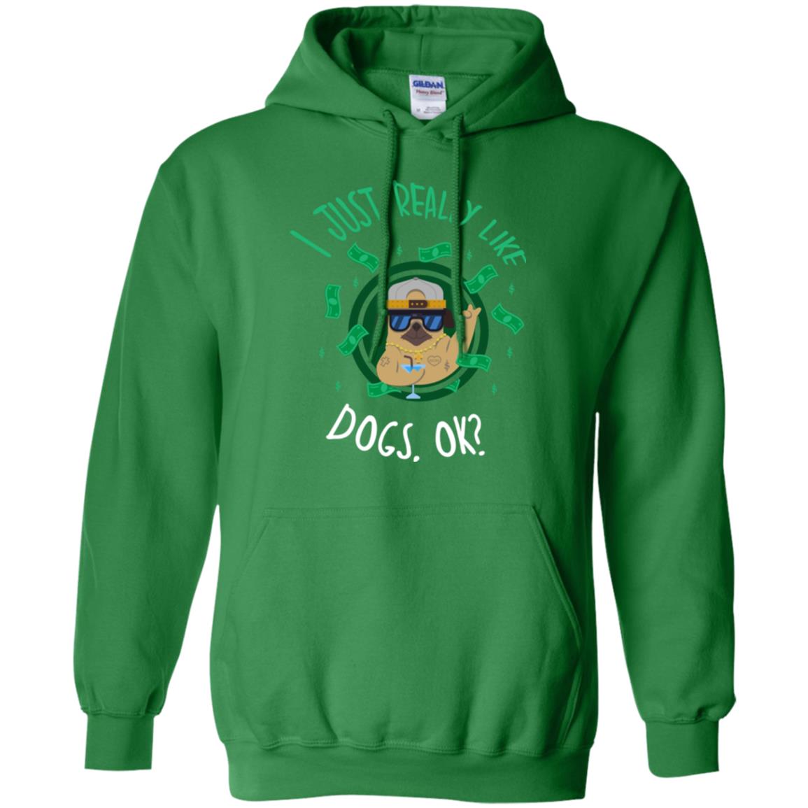 Dog Lover T-shirt I Just Really Like Dogs, Ok Irish Green