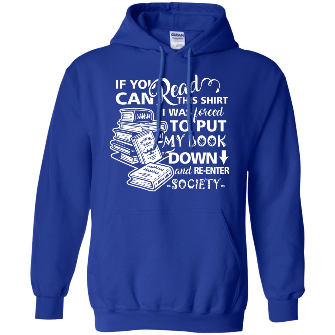 Book Lover T-shirt If You Can Read This Shirt I Was Forced To Put My Book Down And Re-enter Society Royal