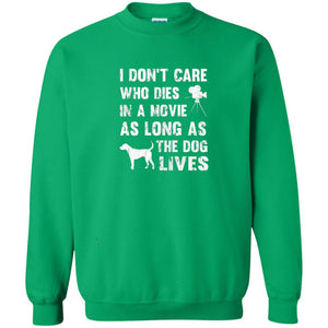 I Don_t Care Who Dies In Movie As Long As Dog Lives Dog Lover T-shirt