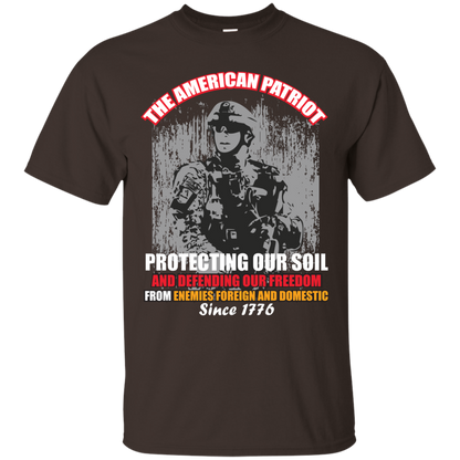 Military T-Shirt The American Patriot Protecting Our Soil And Defending Our Freedom From Enemies Foreign And Domestic Since 1776 Dark Chocolate