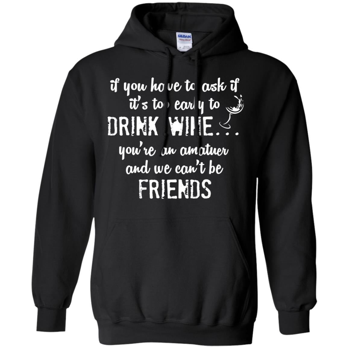 If You Have To Ask If It_s Too Early Yo Drink Wine ShirtG185 Gildan Pullover Hoodie 8 oz.