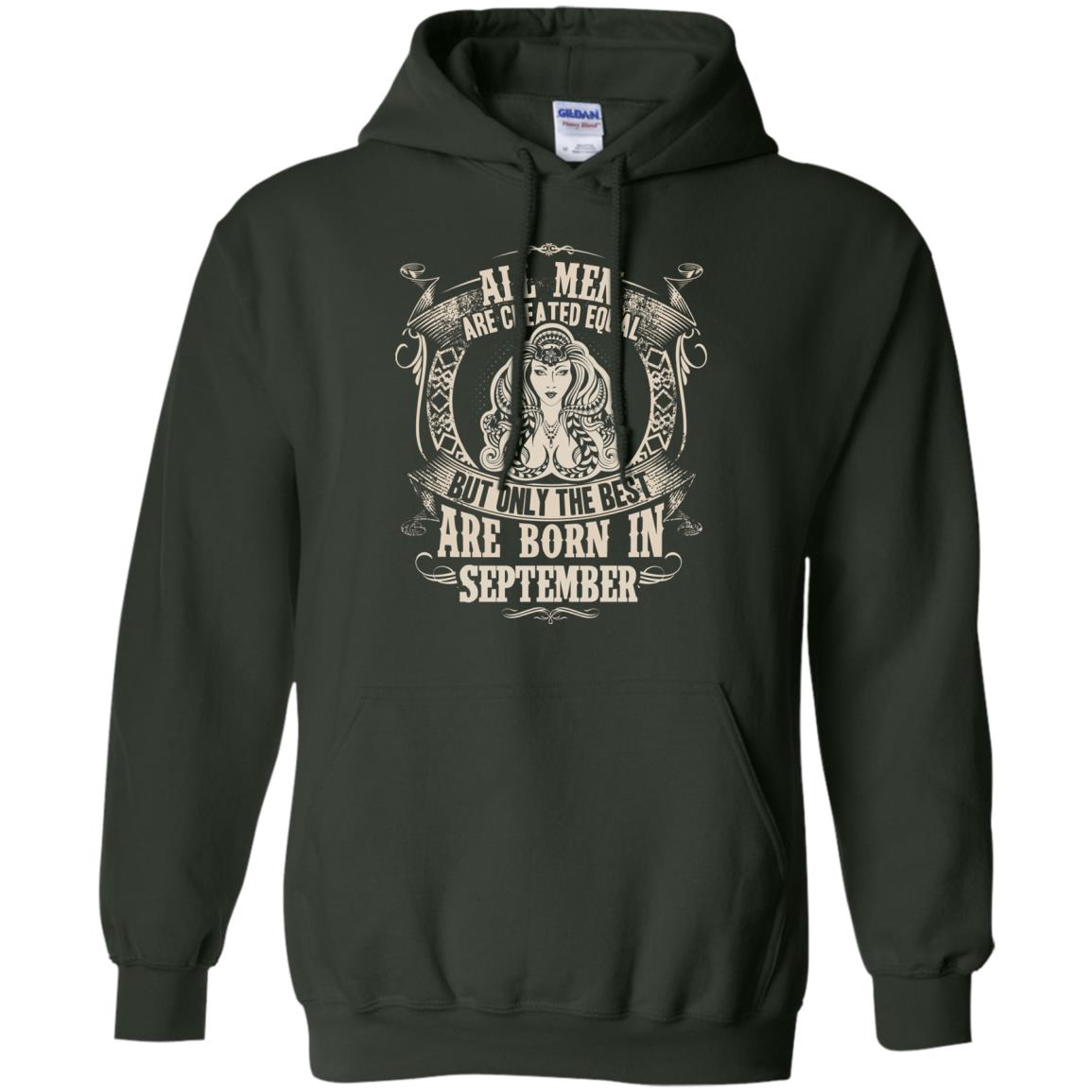All Men Are Created Equal, But Only The Best Are Born In September T-shirt Forest Green