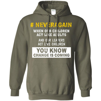 Neveragain When Our Children Act Like Adults And Our Leaders Act Like Children You Know Change Is Coming Gun Control T-shirt Military Green