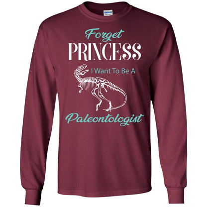Forget Princess I Want To Be A Paleontologist Gift Shirt For Funny Girls Maroon