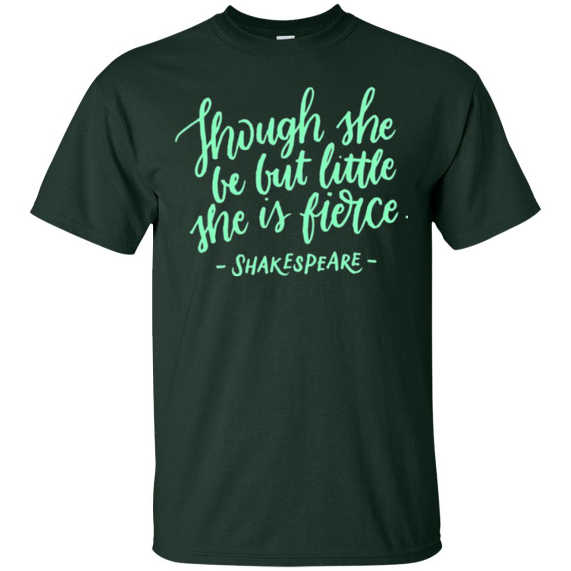Shakespeare T-shirt Though She Be But Little She Is Fierce Forest Green