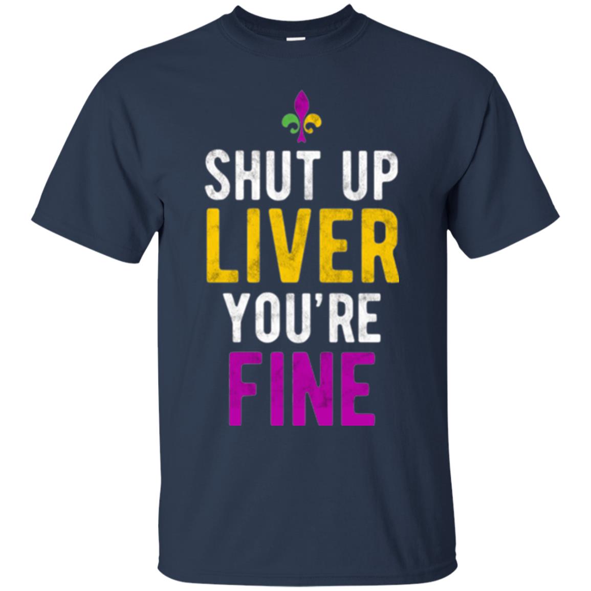 Mardi Gras T-shirt Shut Up Liver You_re Fine Navy