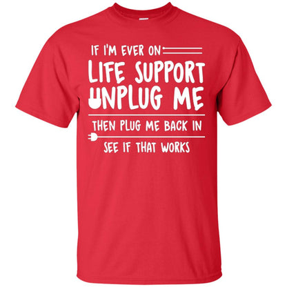 If I’m Ever On Life Support Unplug Me Then T-shirt Red