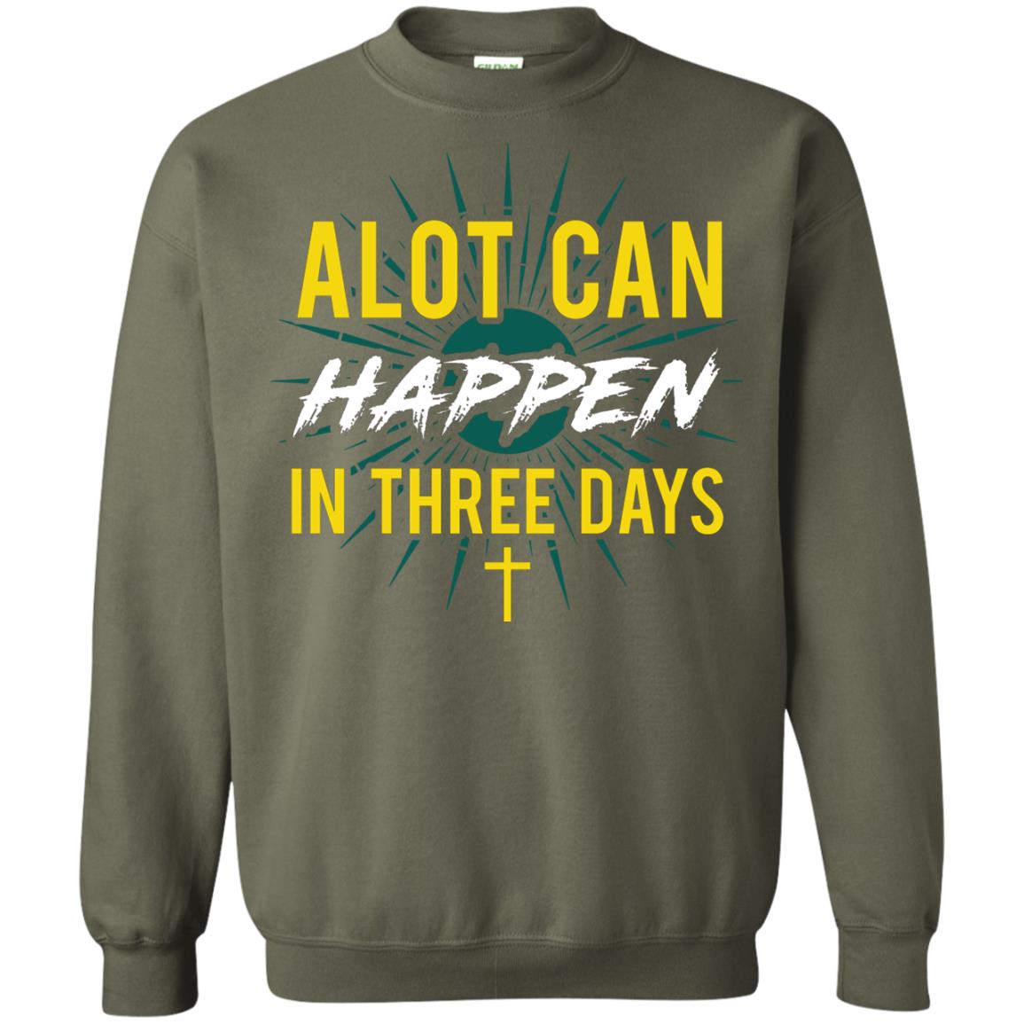 Alot Can Happen In Three Days Christian T-shirt For Easter Day Military Green