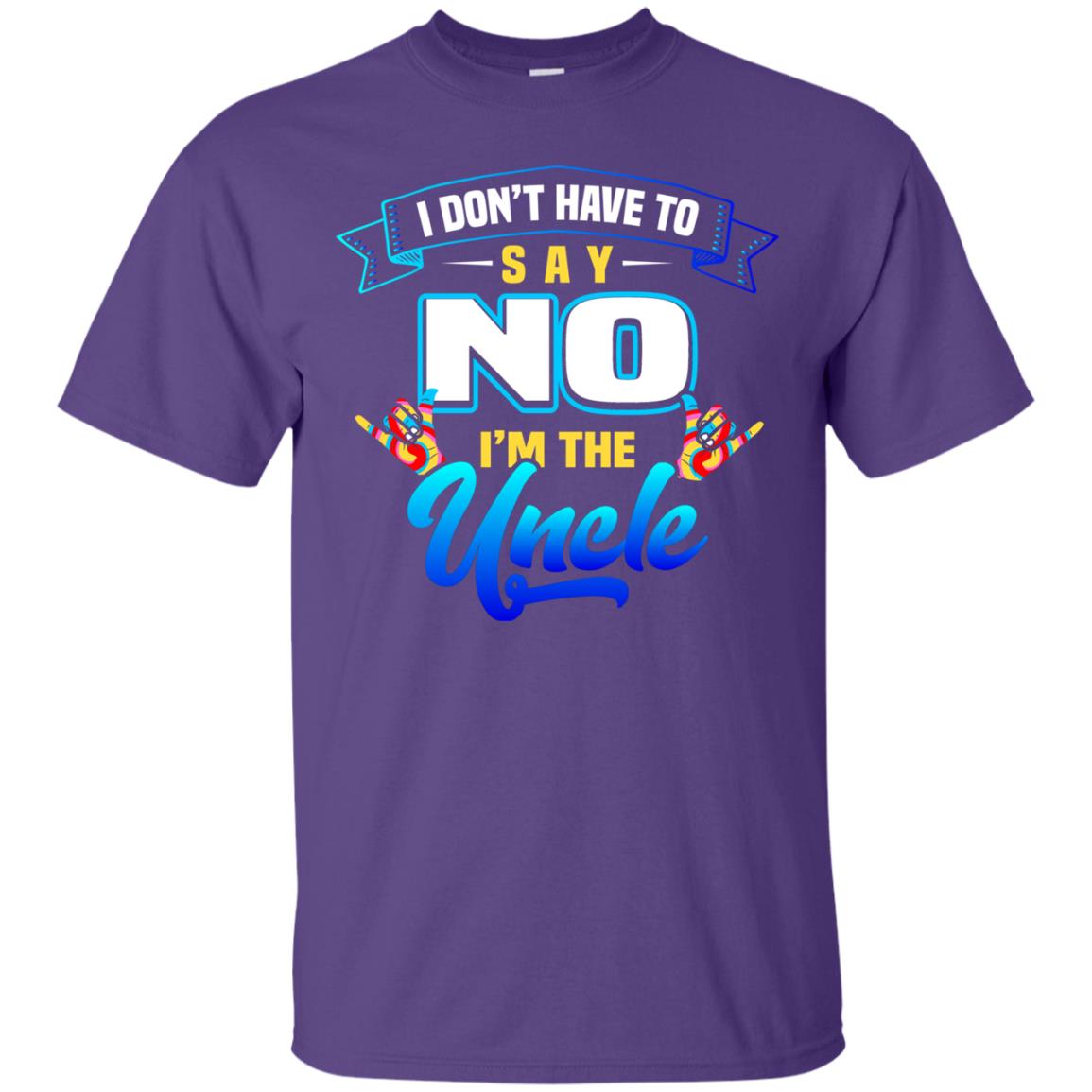 I Don't Have To Say No I'm The Uncle Shirt Purple
