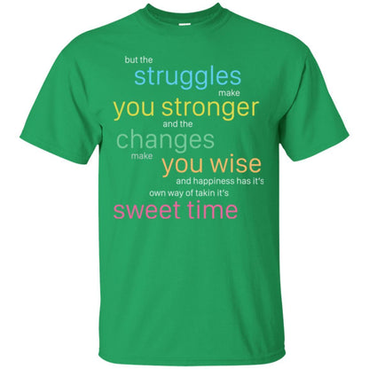 But The Struggles Make You Stronger And The Changes Make You Wise And Happiness T-shrit Irish Green
