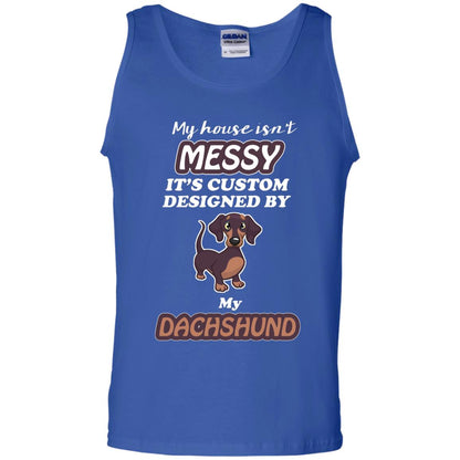 My House Is Messy It's Custom Designed By My Dachshund Shirt Royal
