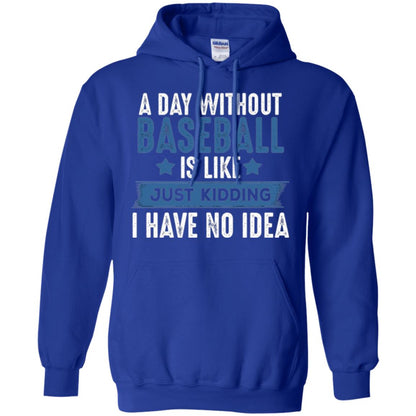 Baseball Lovers T-shirt A Day Without Baseball Is Like Just Kidding Royal