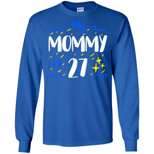 My Mommy Is 27 27th Birthday Mommy Shirt For Sons Or DaughtersG240 Gildan LS Ultra Cotton T-Shirt