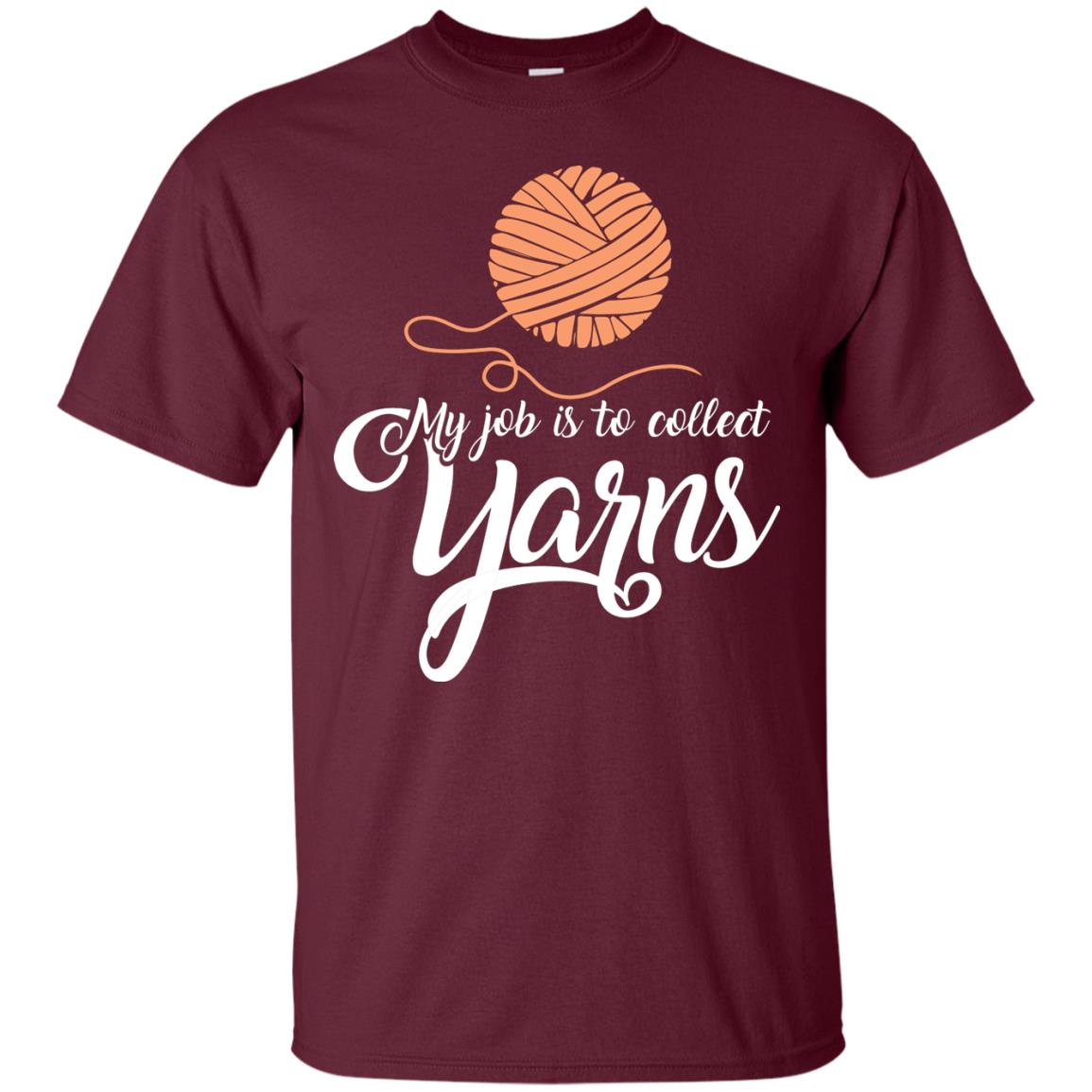 My Job Is To Collect Yarns Knitting Crochet T-shirt Maroon