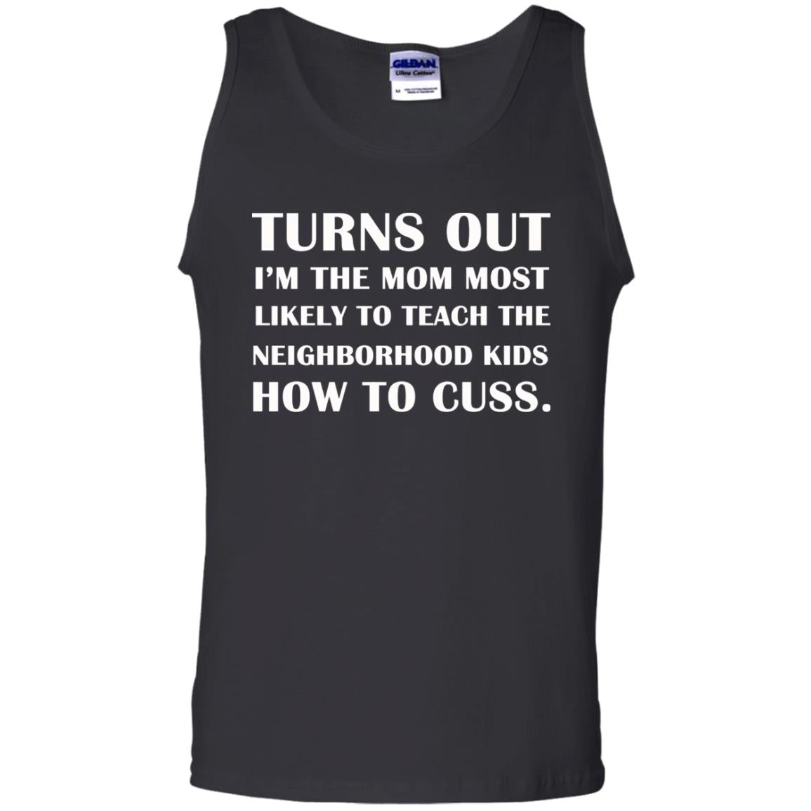 Turns Out I'm The Mom Most Likely To Teach The Neighborhood Kids How To Cuss Shirt Black