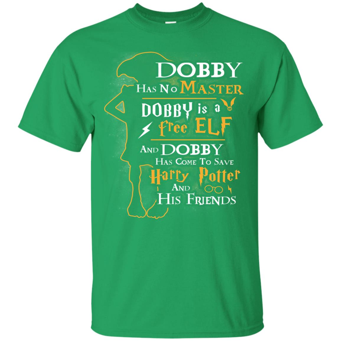 Dobby Has No Master Dobby Is A Free Elf And Dobby Has Come To Save Harry Potter And His Friends Movie Fan T-shirt Irish Green