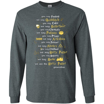 You Say Chilhood We Say Harry Potter You Say Hogwarts We Are Home We Are The Harry Potter ShirtG240 Gildan LS Ultra Cotton T-Shirt