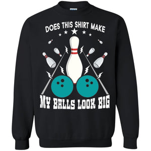 Funny Bowling Does This Shirt Make My Balls Look Big