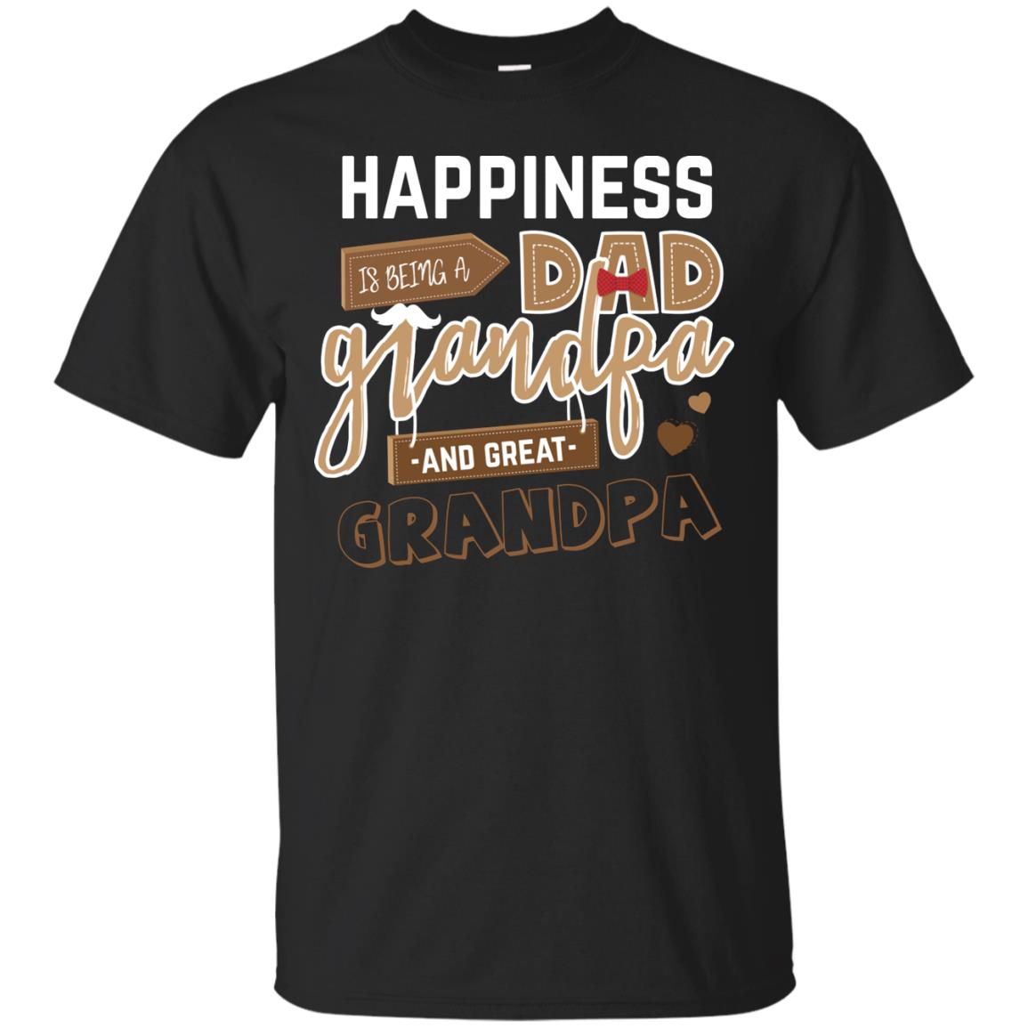 Happiness Is Being A Dad Grandpa And Great Grandpa Shirt Black