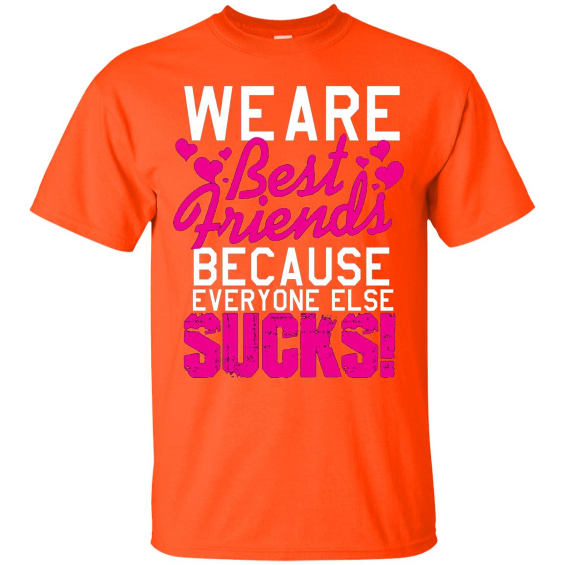 We Are Best Friends Because Everyone Else Sucks T-shirt Orange