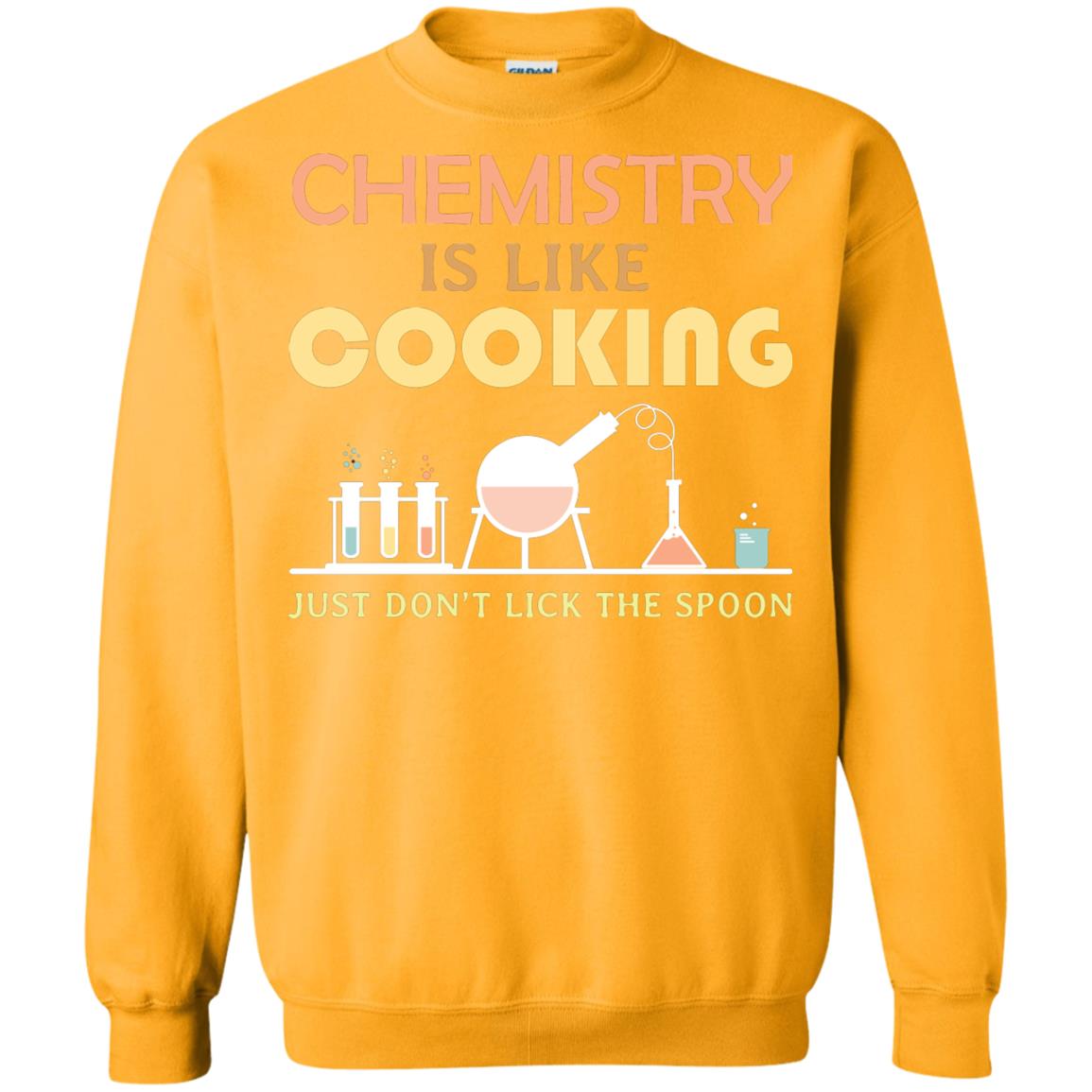 Chemistry Is Like Cooking Just Don't Lick The Spoon Shirt Gold