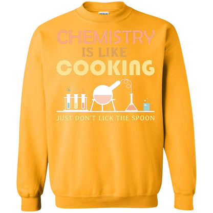 Chemistry Is Like Cooking Just Don't Lick The Spoon Shirt Gold