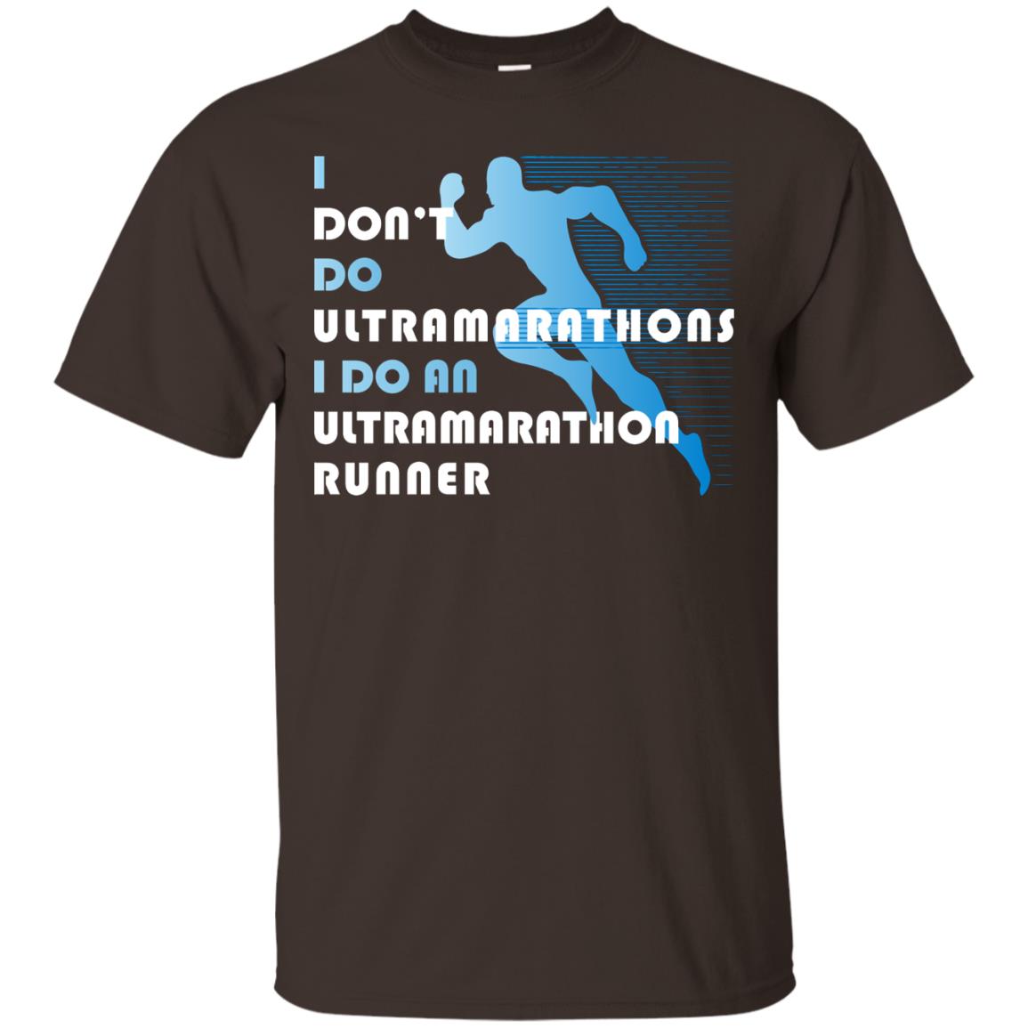 I Don't Do Ultramarathons I Do An Ultramarathon Runner Running Gift Shirt Dark Chocolate