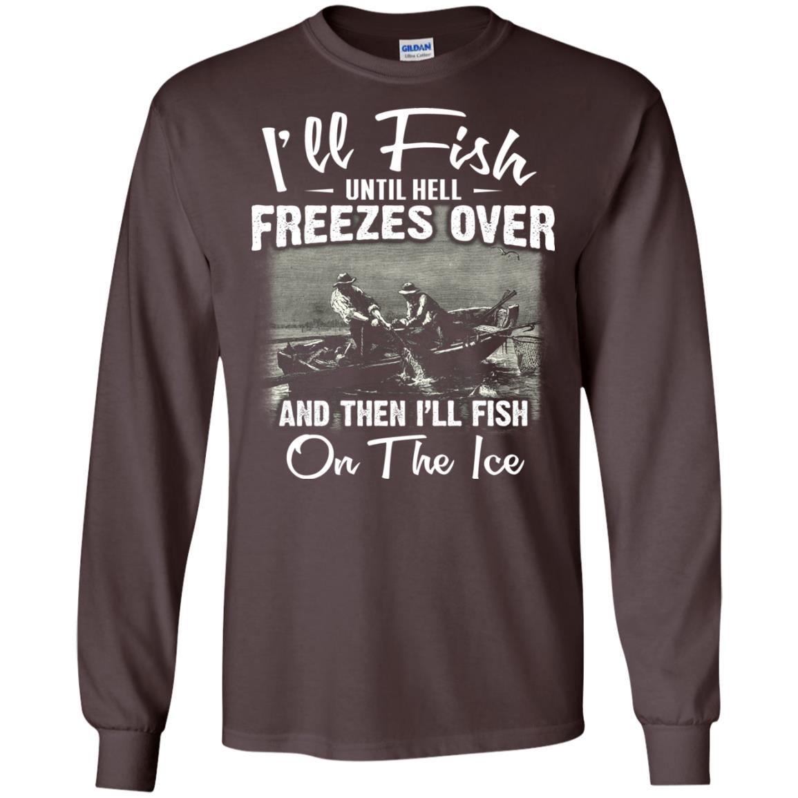 Fishing T-shirt I'll Fish Until Hell Freezes Over And Then Dark Chocolate