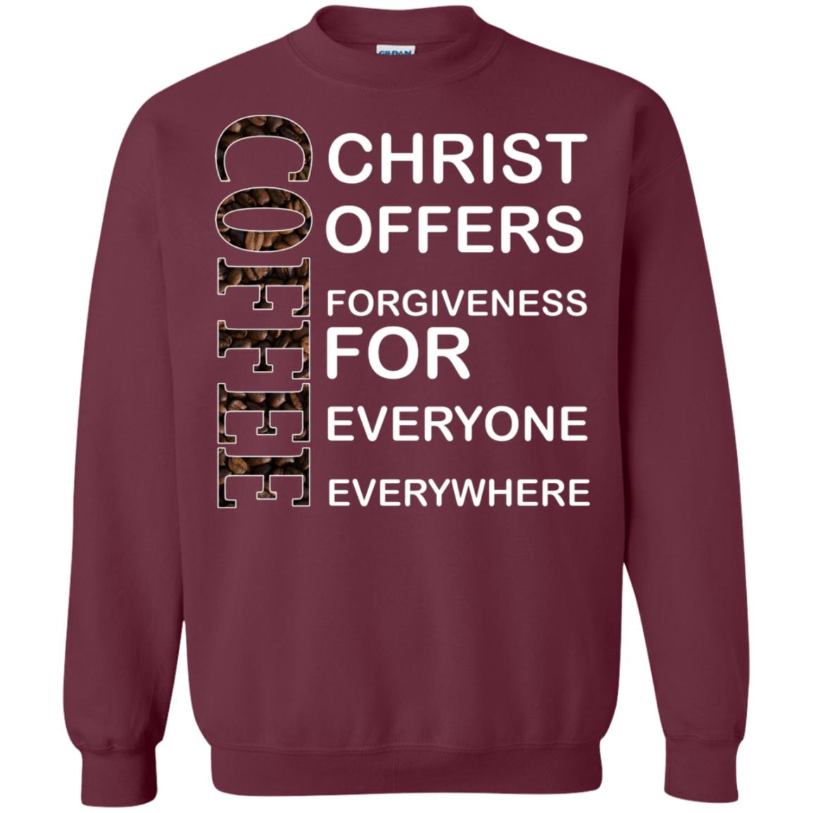 Christ Offers Forgiveness For Everyone Everywhere Coffee Gift Shirt Maroon
