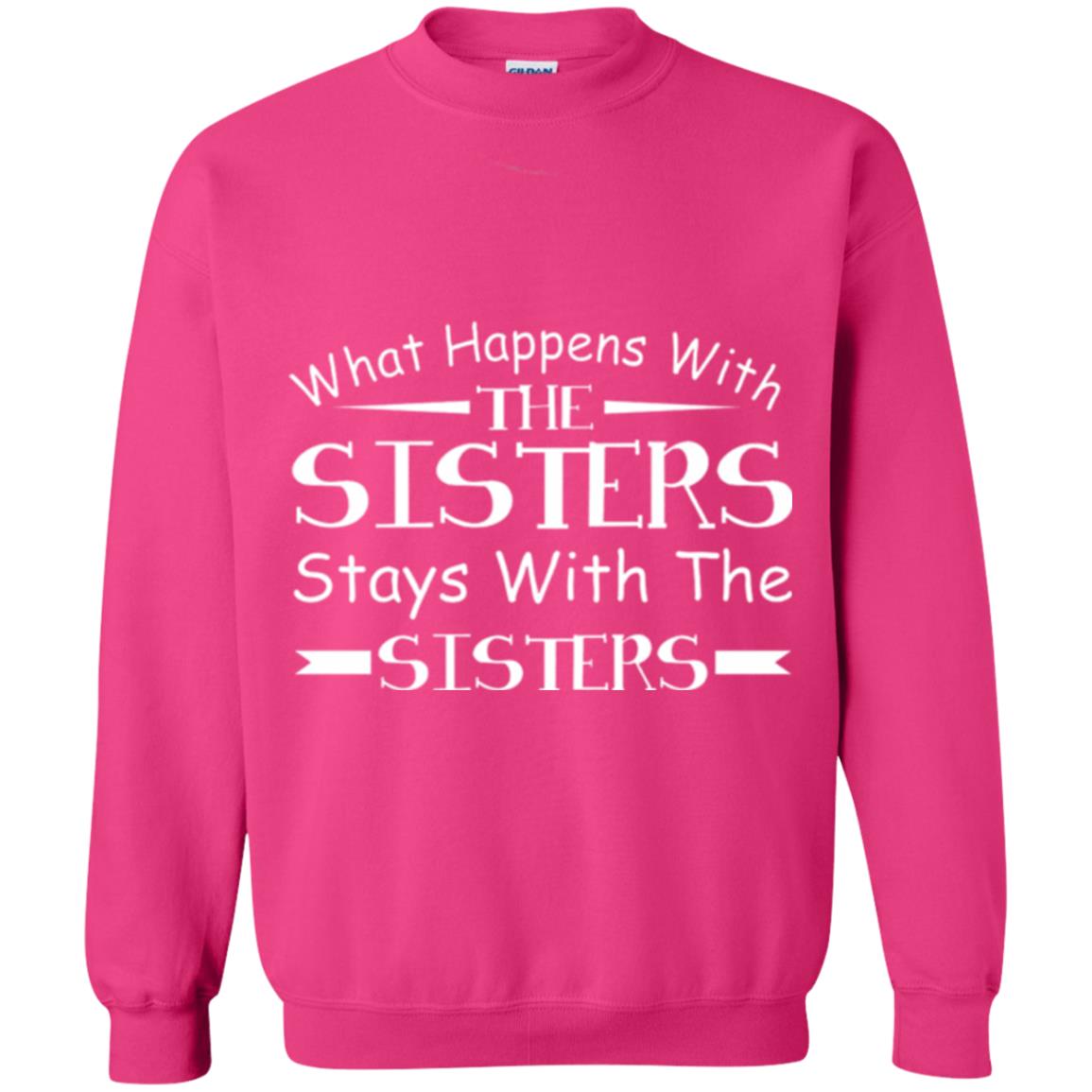 What Happens With Sisters Stays With Sisters Sister Sibling T-shirt Heliconia