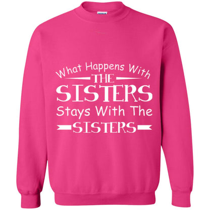 What Happens With Sisters Stays With Sisters Sister Sibling T-shirt Heliconia