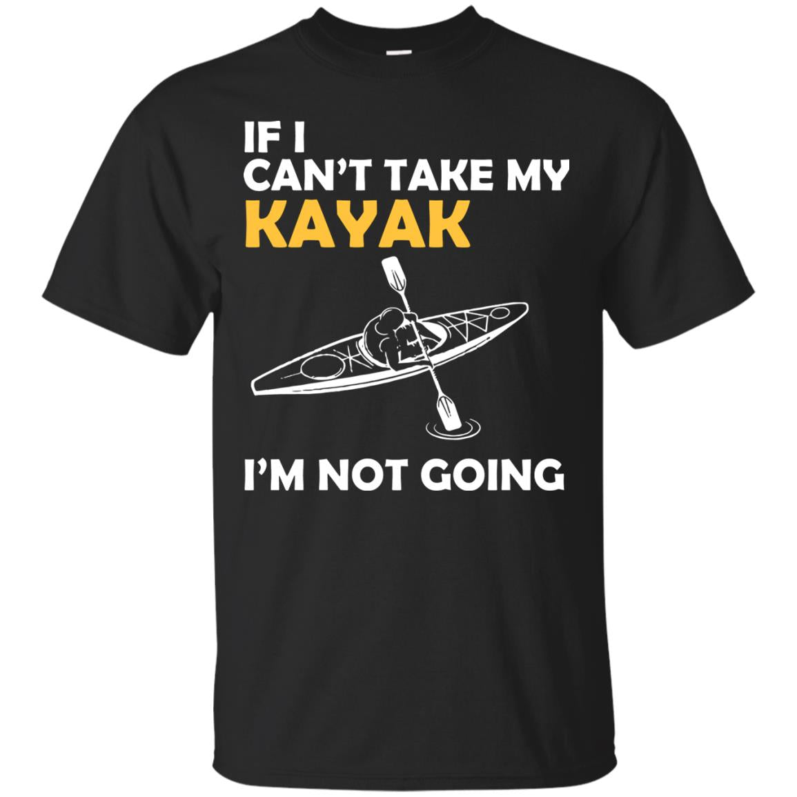 If I Can_t Take My Kayak I_m Not Going Black