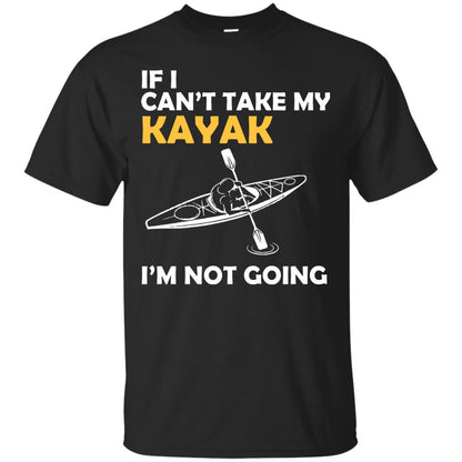 If I Can_t Take My Kayak I_m Not Going Black