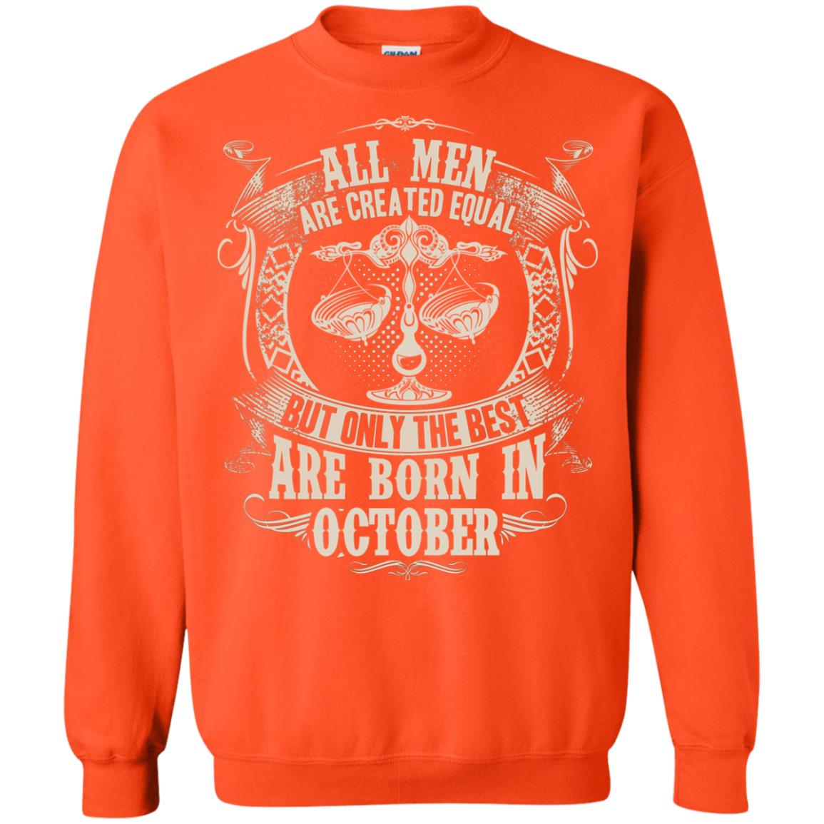 All Men Are Created Equal, But Only The Best Are Born In October T-shirt Orange