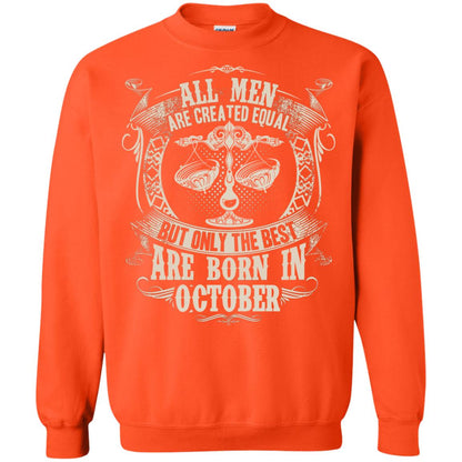 All Men Are Created Equal, But Only The Best Are Born In October T-shirt Orange