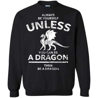 Dragon Lovers T-shirt Always Be Yourself Unless You Can Be A Dragon The Be A Dragon Black