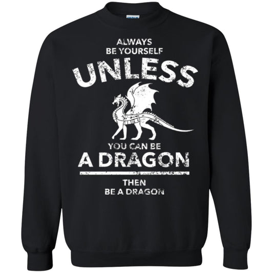 Dragon Lovers T-shirt Always Be Yourself Unless You Can Be A Dragon The Be A Dragon Black