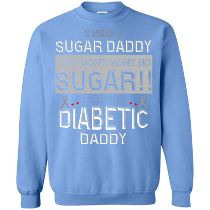 I Need A Sugar Daddy That Don't Wan't No Sugar I Need Me A Diabetic Daddy Shirt Carolina Blue
