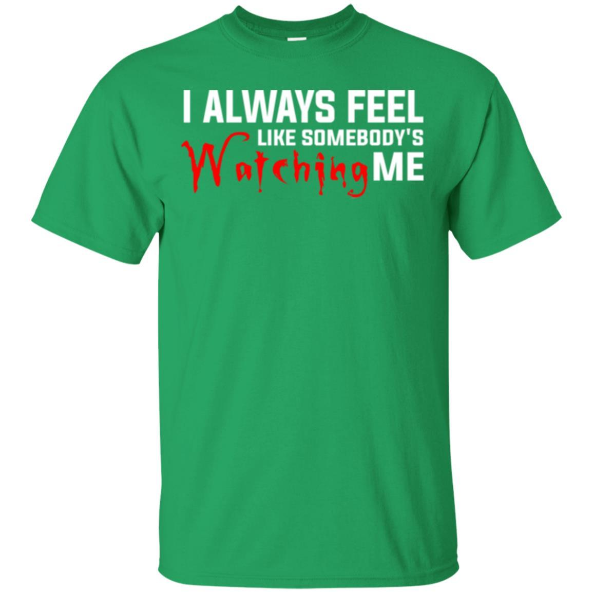 I Always Feel Like Somebody's Watching Me T-shirt Irish Green