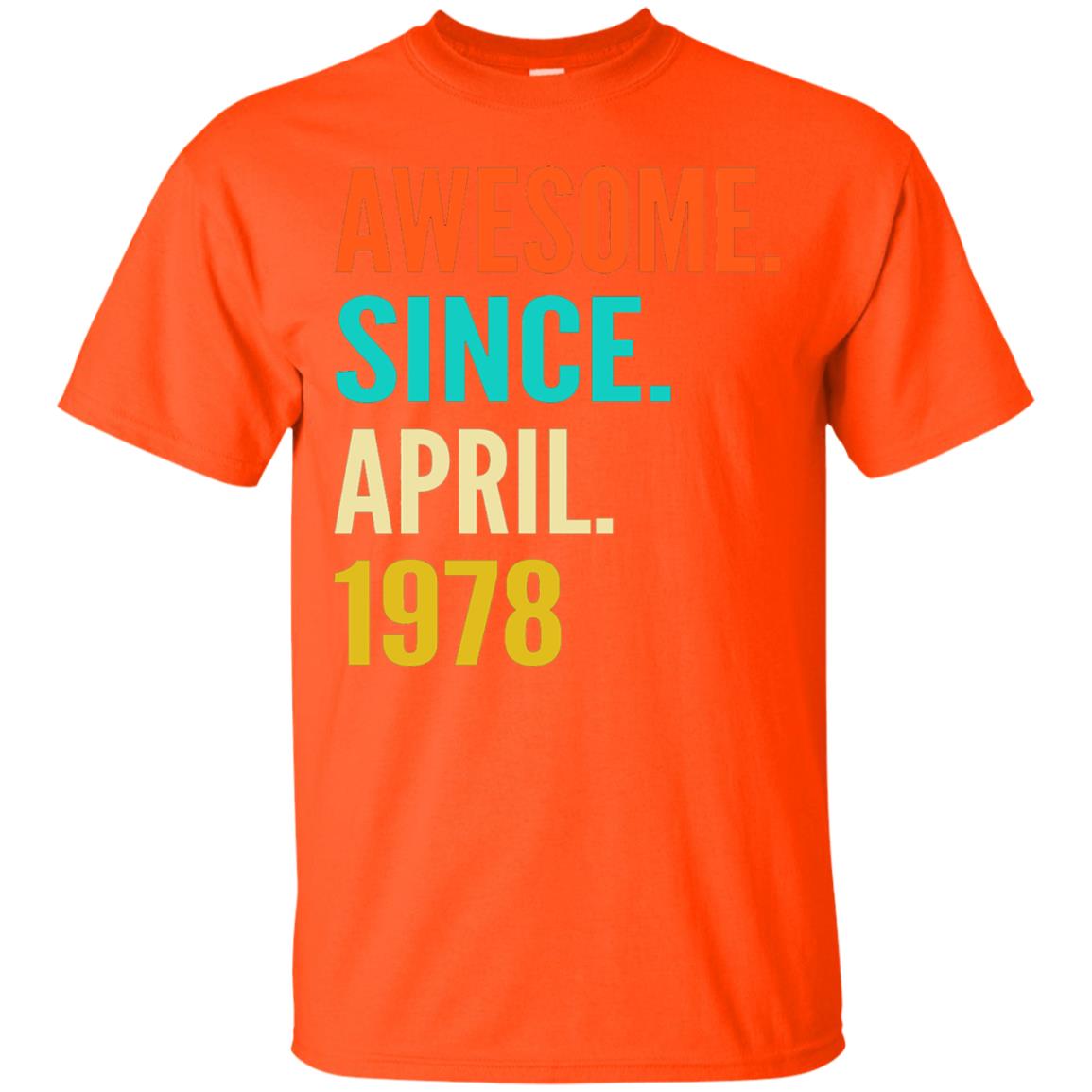 Born In April 1978 40th Birthday Awesome Since April 1978 Orange