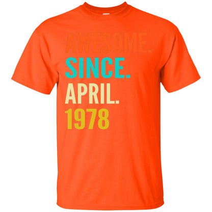 Born In April 1978 40th Birthday Awesome Since April 1978 Orange