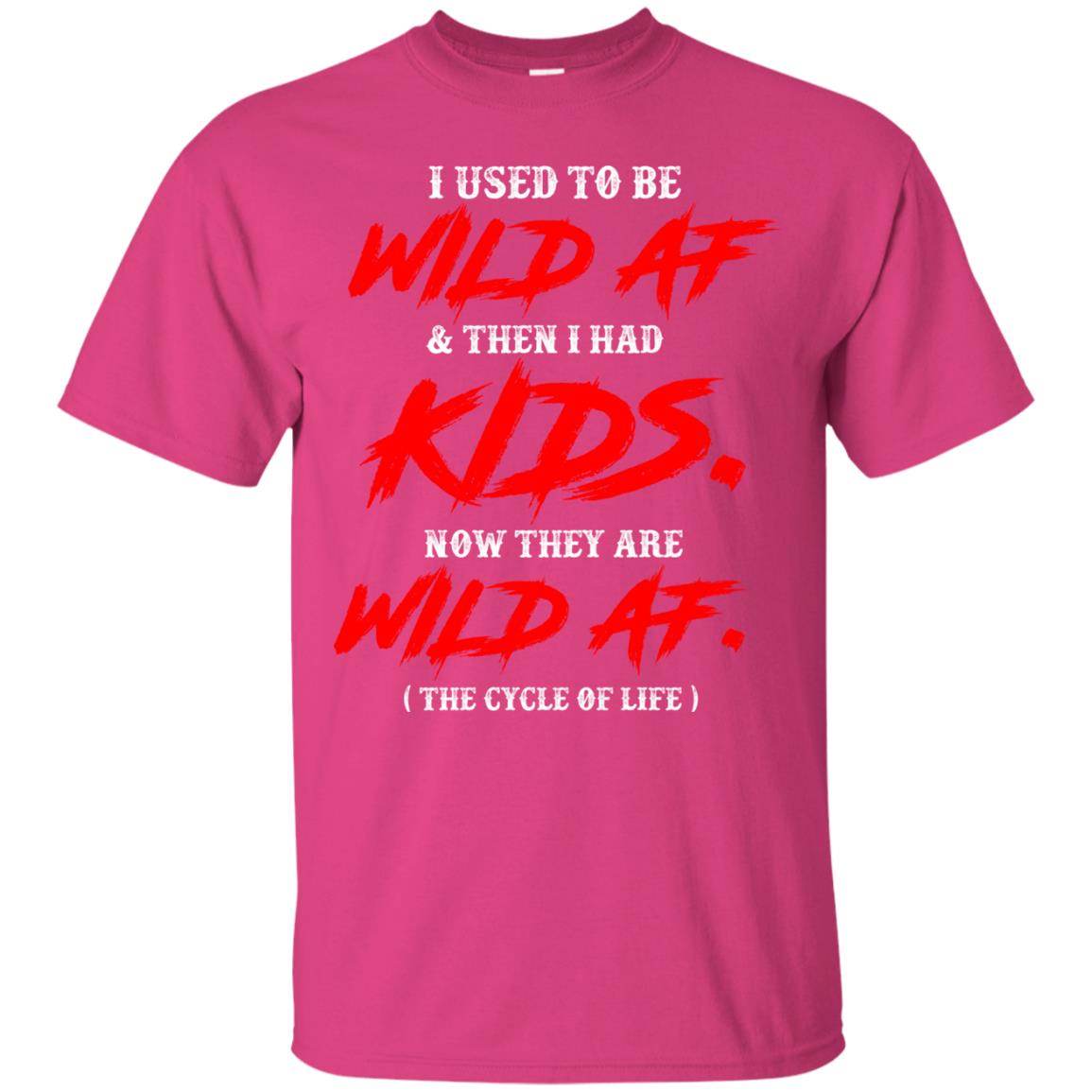 I Used To Be Wild Af And Then I Had Kids Funny Mommy T-shirt Heliconia