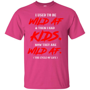 I Used To Be Wild Af And Then I Had Kids Funny Mommy T-shirt