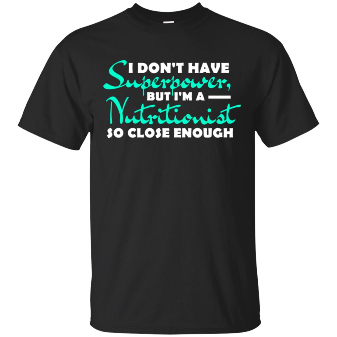 I Don't Have Superpower, But I_m A Nutritionist So Close Enough Black