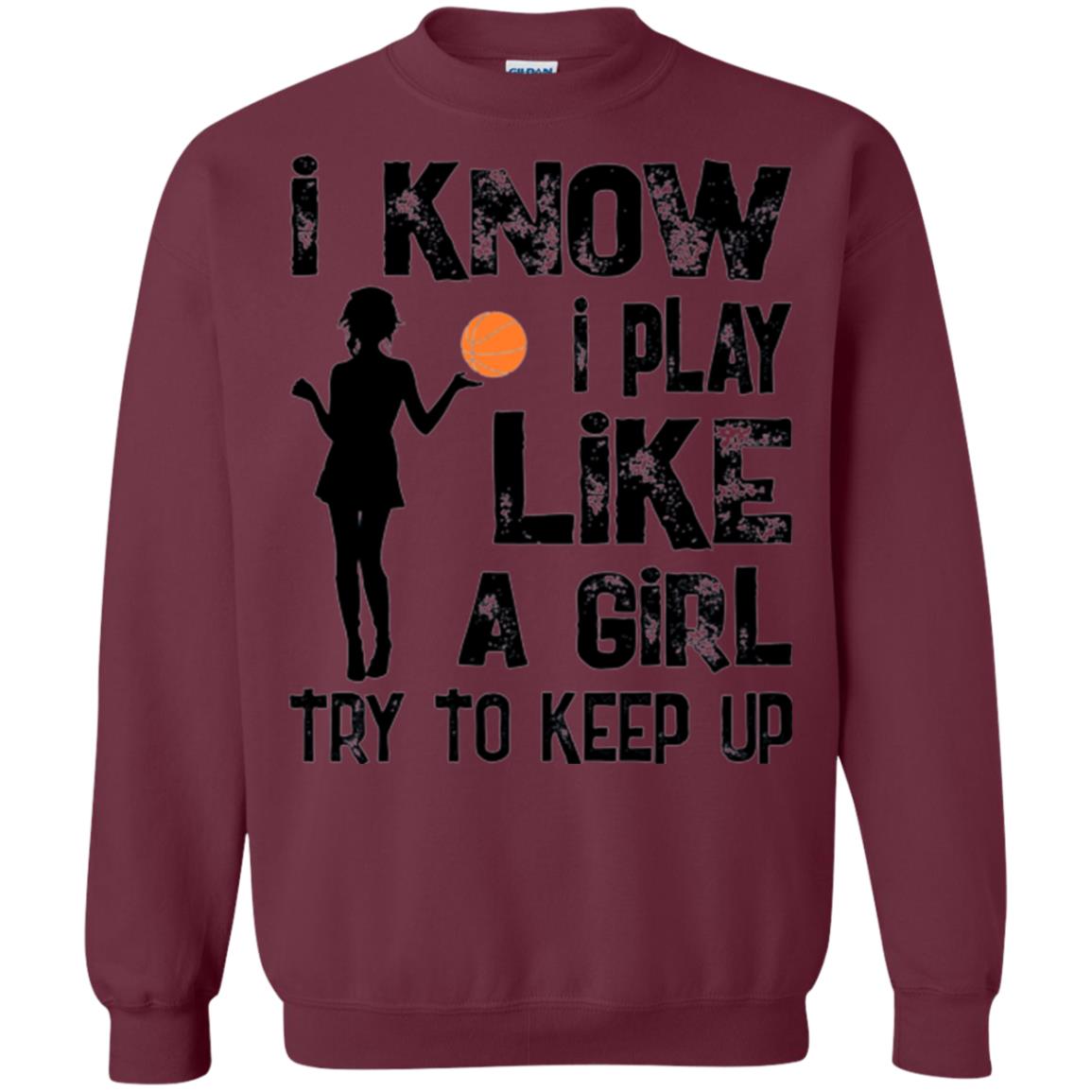 Basketball Lovers T-shirt I Know I Play Like A Girl Maroon